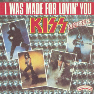 I was made for lovin’ you