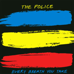 Every breath you take